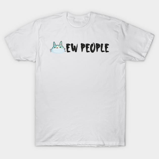 Ew people Simple Funny Quote With Cute Cat T-Shirt by MerchSpot